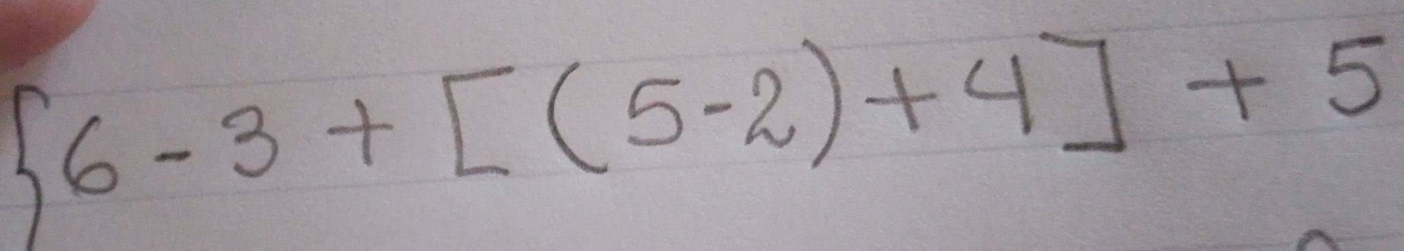  6-3+[(5-2)+4]+5