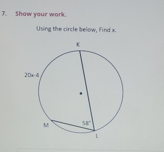 Show your work.
Using the circle below, Find x.