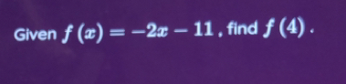 Given f(x)=-2x-11 , find f(4).