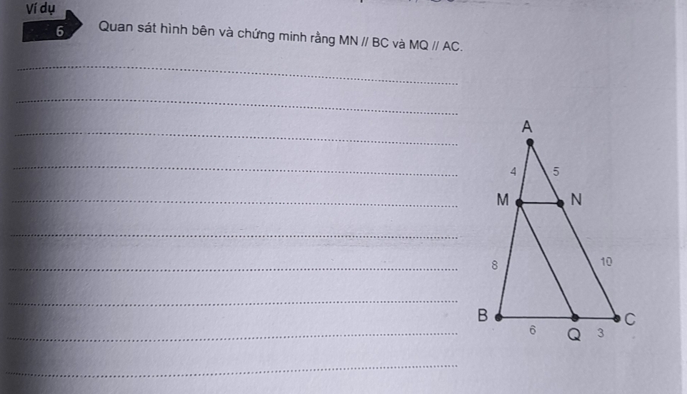 Ví dụ 
6 Quan sát hình bên và chứng minh rằng MNparallel BC và MQparallel AC. 
_ 
_ 
_ 
_ 
_ M
_ 
_ 
_ 
_6 
_