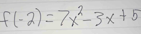 f(-2)=7x^2-3x+5