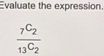 Evaluate the expression.
frac _7C_2_13C_2