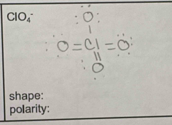 ClO_4^- 
, 
shape: 
polarity: