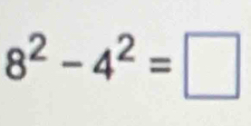 8^2-4^2=□