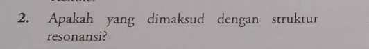 Apakah yang dimaksud dengan struktur 
resonansi?