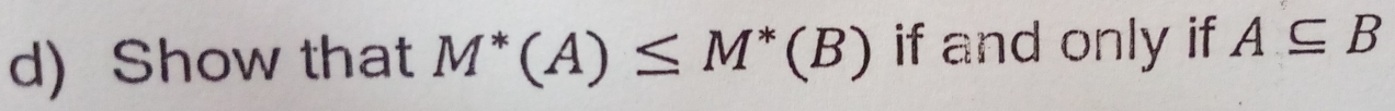 Show that M^*(A)≤ M^*(B) if and only if A⊂eq B