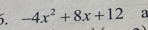 ). -4x^2+8x+12 a