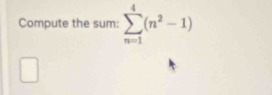 Compute the sum: sumlimits _(n=1)^4(n^2-1)