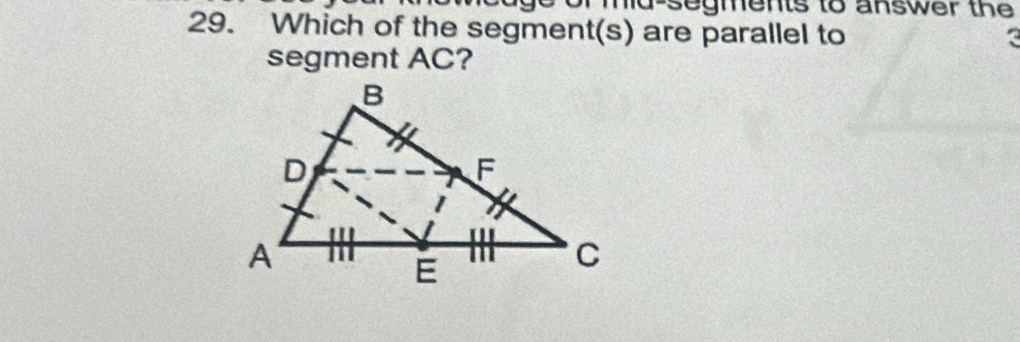 a go or mid segments to answer the . 
29. Which of the segment(s) are parallel to

segment AC?