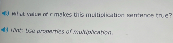 What value of r makes this multiplication sentence true? 
Hint: Use properties of multiplication.