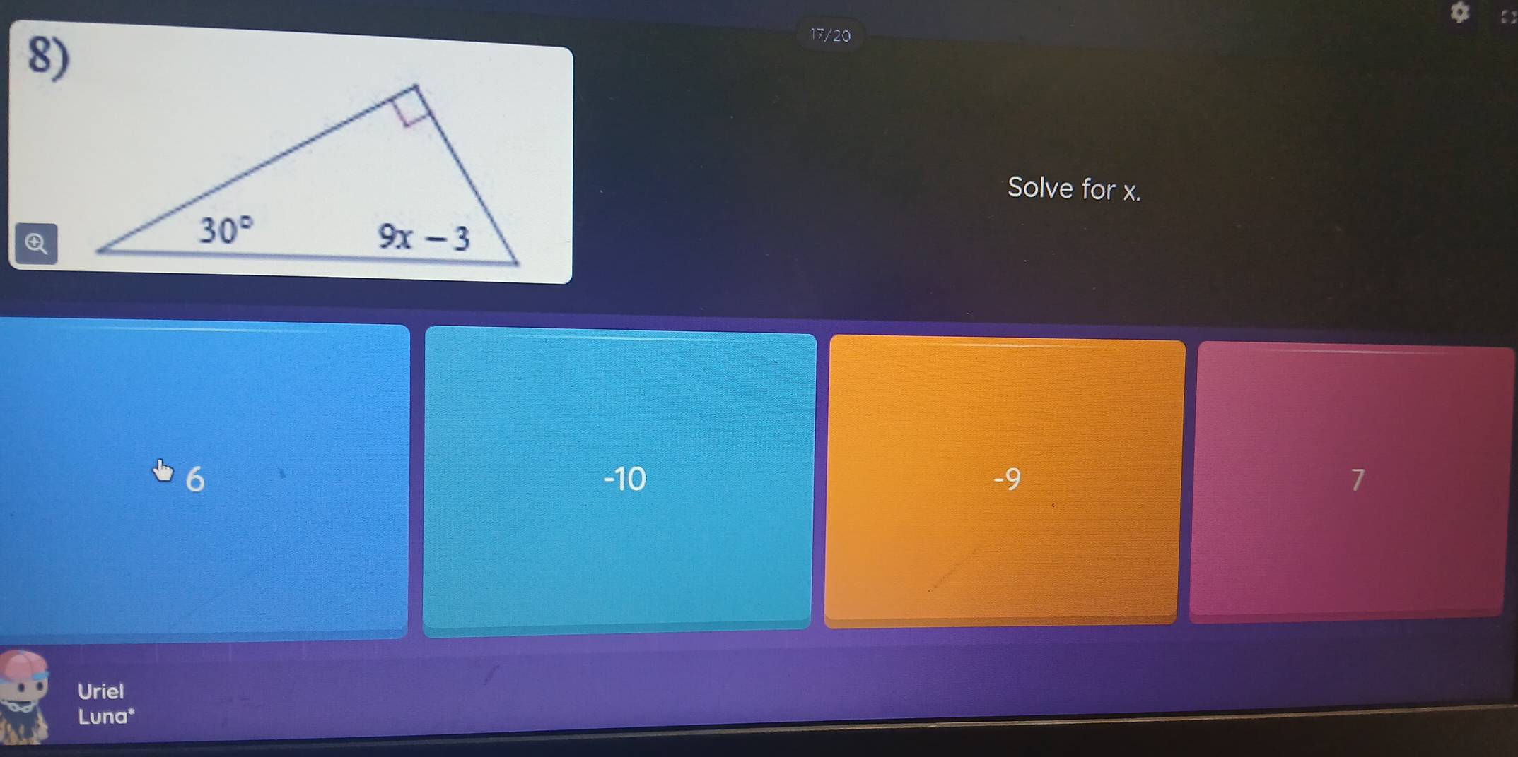 17/20
Solve for x.
Q
6 -10 -9 7
Uriel
Luna*