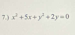 7.) x^2+5x+y^2+2y=0