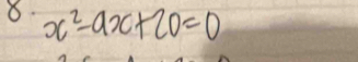 x^2-ax+20=0