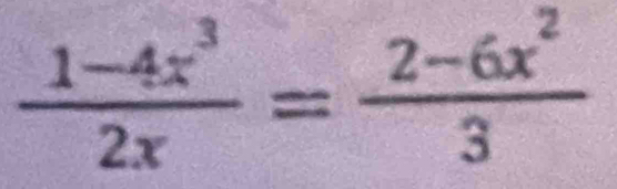  (1-4x^3)/2x = (2-6x^2)/3 