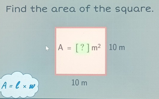 Find the area of the square.
A=l* w