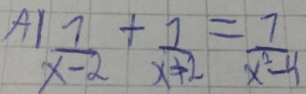 A  1/x-2 + 1/x+2 = 7/x^2-4 