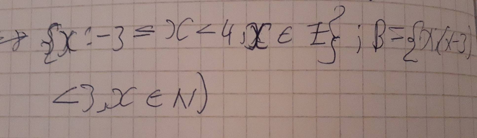  x:-3=x<4,x∈ Z :B= x(x-3)
<3,x∈ N)