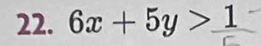 6x+5y>1