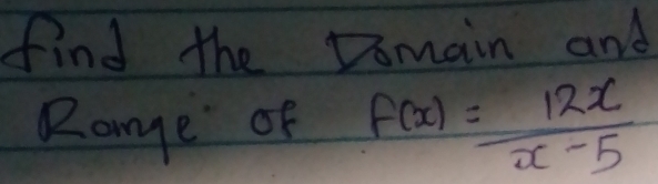 find the Domain and 
Range of f(x)= 12x/x-5 