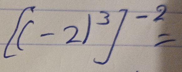 [(-2)^3]^-2=