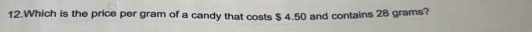 Which is the price per gram of a candy that costs $ 4.50 and contains 28 grams?