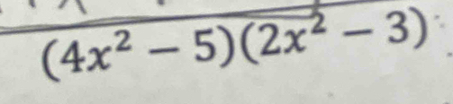 (4x^2-5)(2x^2-3)