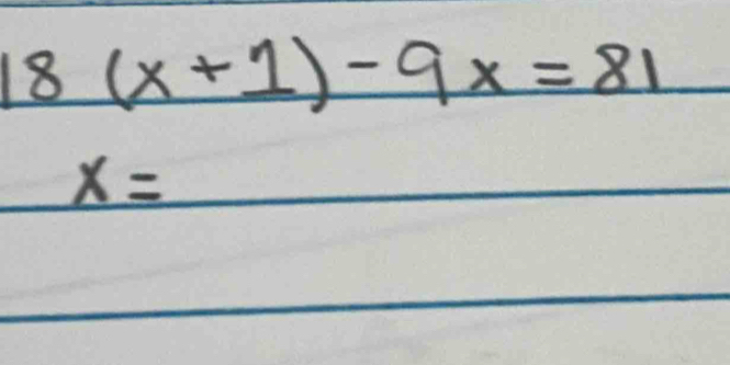 18(x+1)-9x=81
x=