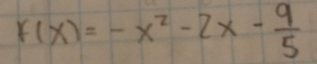 f(x)=-x^2-2x- 9/5 