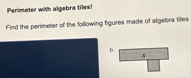 Perimeter with algebra tiles! 
Find the perimeter of the following figures made of algebra tiles 
b.