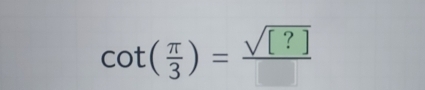 cot ( π /3 )= sqrt([?])/□  