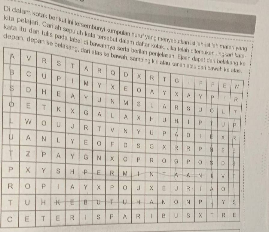 Di dalam kotak berikut ini tersembunyi kumpulan huruf yang meny
kita pelajari. Carilah sepuluh kata tersebut 
kata itu dan tulis pada tab
depan, de
P
R
T
C