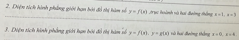 Diện tích hình phẳng giới hạn bởi đồ thị hàm số y=f(x) ,trục hoành và hai đường thắng x=1, x=3
3. Diện tích hình phẳng giới hạn bởi đồ thị hàm số y=f(x), y=g(x) và hai đường thắng x=0, x=4.