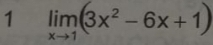 1 limlimits _xto 1(3x^2-6x+1)