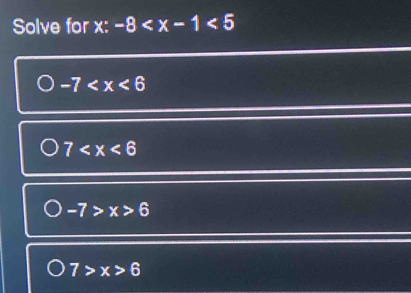 Solve for x:-8
-7
7
-7>x>6
7>x>6