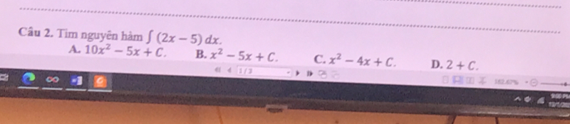 Cầu 2. Tim nguyên hàm ∈t (2x-5)dx.
A. 10x^2-5x+C. B. x^2-5x+C. C. x^2-4x+C. D. 2+C.