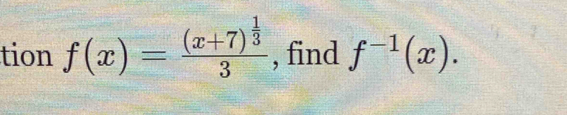 tion f(x)=frac (x+7)^ 1/3 3 , find f^(-1)(x).