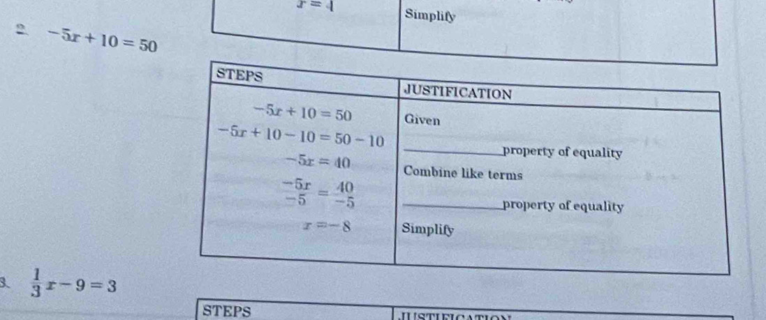 r=4 Simplify
2. -5x+10=50
3.  1/3 x-9=3
STEPS