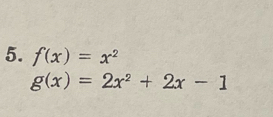 f(x)=x^2
g(x)=2x^2+2x-1