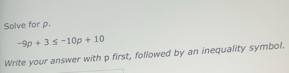 Solved: Solve for p. -9p+3≤ -10p+10 Write your answer with p first ...