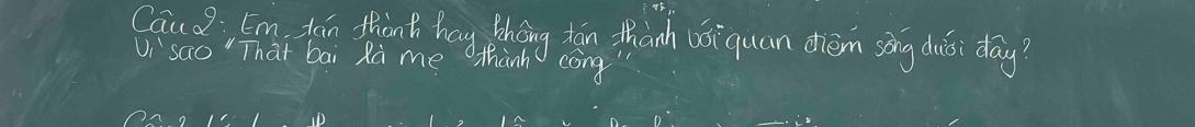 Caio; Em fán thint hag thang tán thanh bǒiquan dém sōng duǒi day? 
Ui sao "That bai Ra mea thành cóng