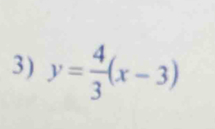 y= 4/3 (x-3)