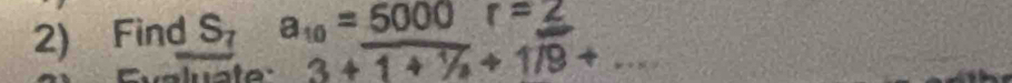 Find S_7a_10=5000r=_ 
3+1+7_3+1/9+...