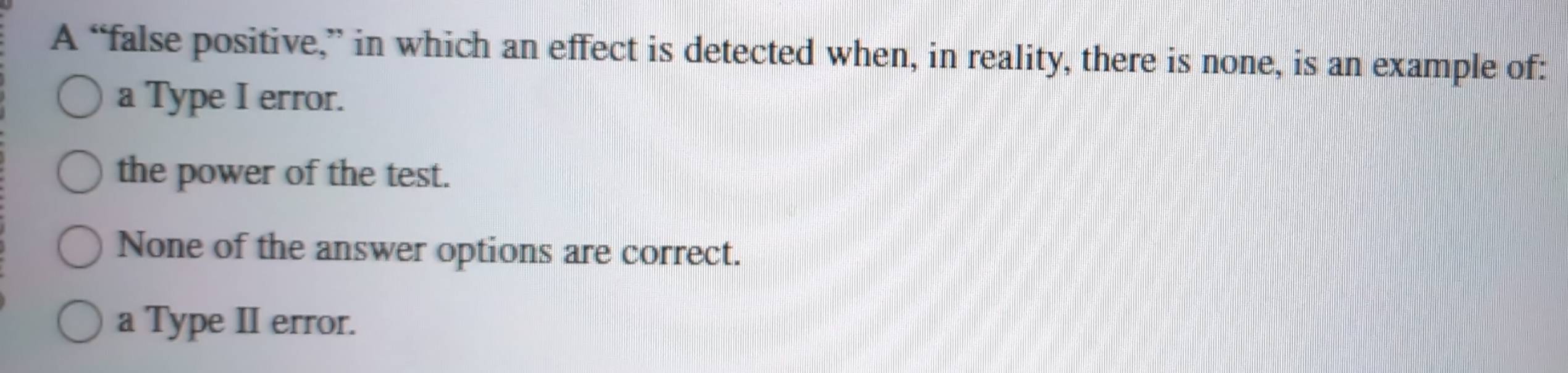 Solved: A “false positive,” in which an effect is detected when, in ...