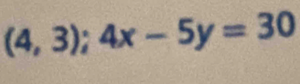 (4,3); 4x-5y=30