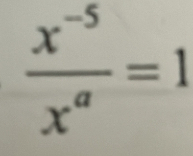  (x^(-5))/x^a =1