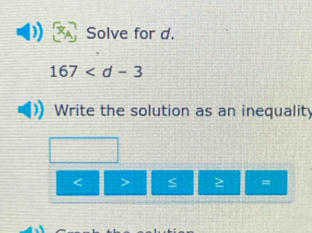 Solve for d.
167
Write the solution as an inequality
< > S =