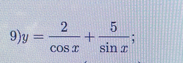 y= 2/cos x + 5/sin x ;