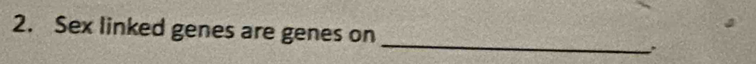 Sex linked genes are genes on 
_