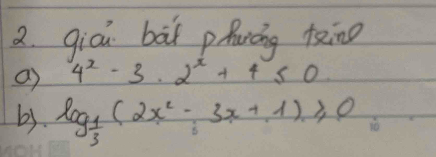 gici bāi phuāng ting 
a) 4^x-3· 2^x+4≤ 0
b3. log _ 1/3 (2x^2-3x+1)≥slant 0