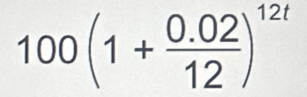 100(1+ (0.02)/12 )^12t